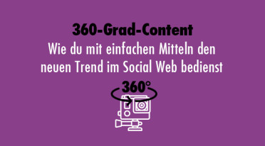 360-Grad-Content – Wie du mit einfachen Mitteln den neuen Trend im Social Web bedienst