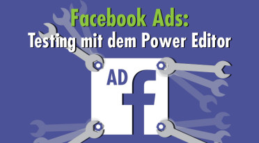 Effizientes Anzeigen-Testing mit dem Facebook Power Editor