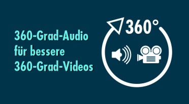 360-Grad-Audio im Aufwind: So entfalten 360-Grad-Videos ihre volle Wirkung